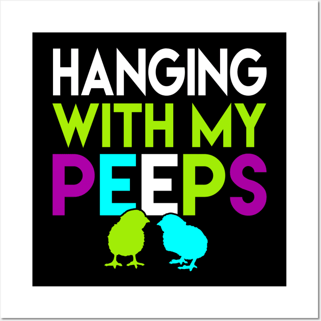 Hanging With My Peeps Funny Easter Day Gift Women Men Girls Boys Kids Wall Art by wonderws